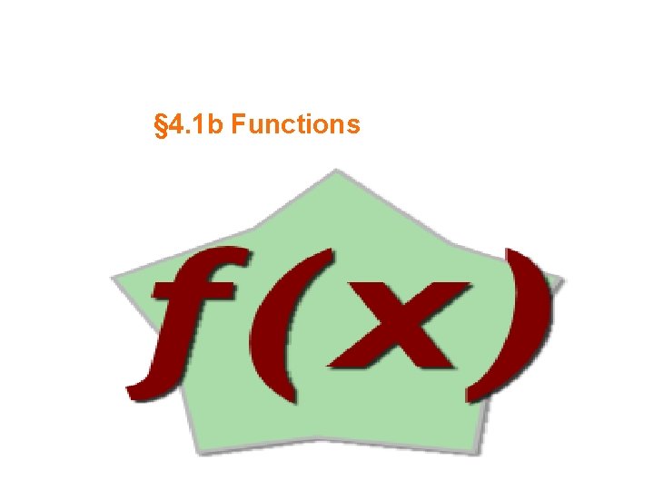 § 4. 1 b Functions 