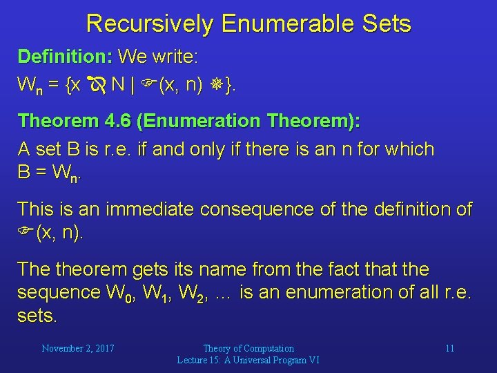 Recursively Enumerable Sets Definition: We write: Wn = {x N | (x, n) }.