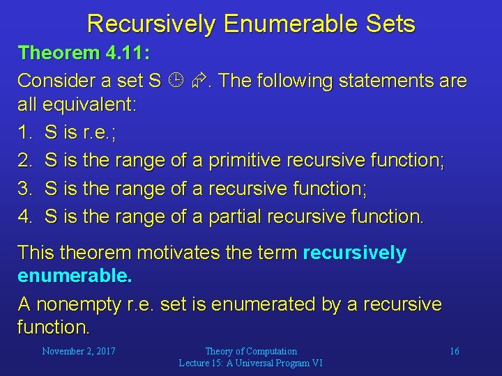 Recursively Enumerable Sets Theorem 4. 11: Consider a set S . The following statements