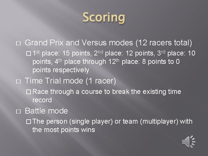 Scoring � Grand Prix and Versus modes (12 racers total) � 1 st place: