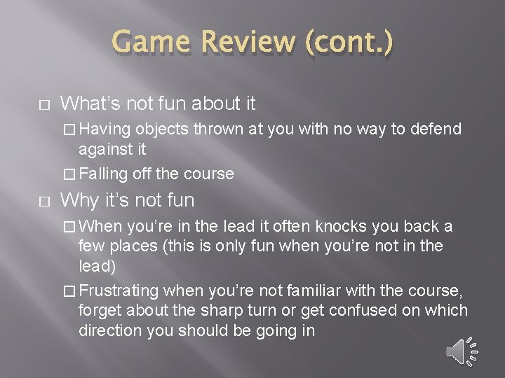 Game Review (cont. ) � What’s not fun about it � Having objects thrown