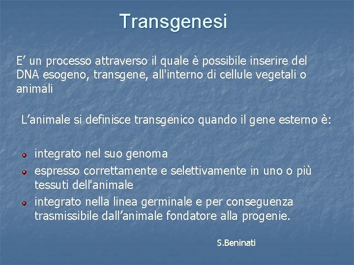 Transgenesi E’ un processo attraverso il quale è possibile inserire del DNA esogeno, transgene,