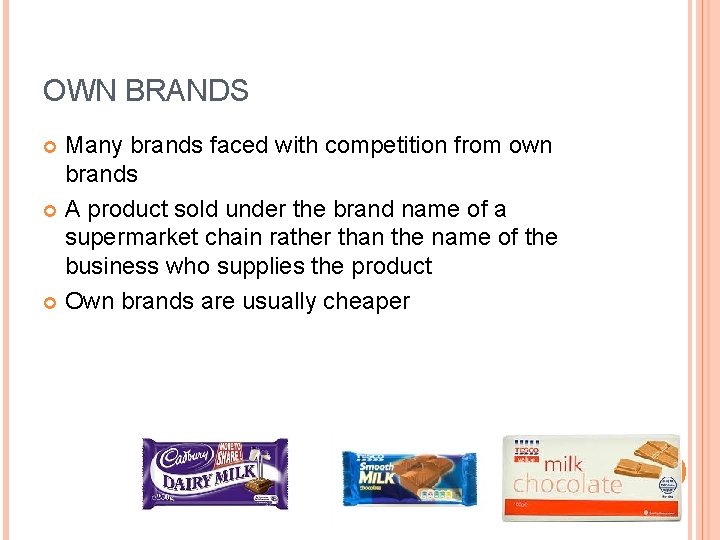 OWN BRANDS Many brands faced with competition from own brands A product sold under