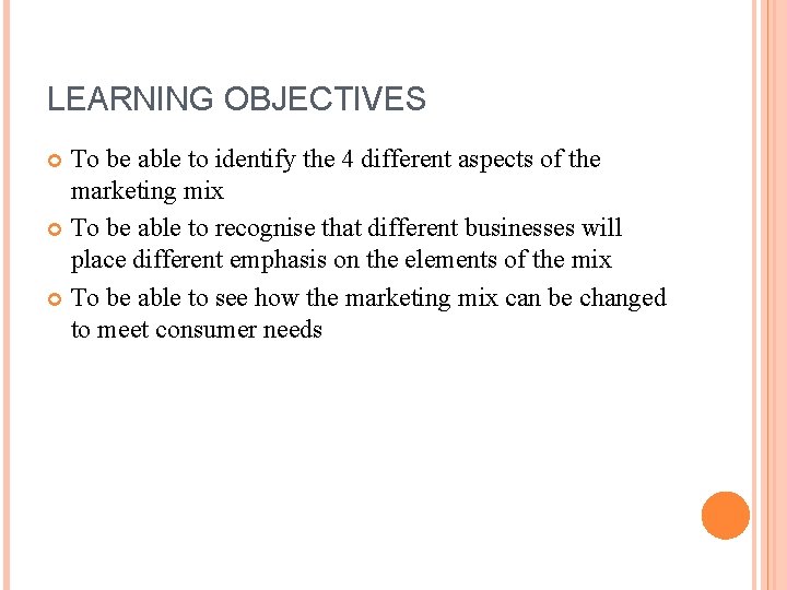 LEARNING OBJECTIVES To be able to identify the 4 different aspects of the marketing