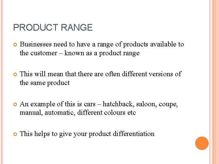 PRODUCT RANGE Businesses need to have a range of products available to the customer