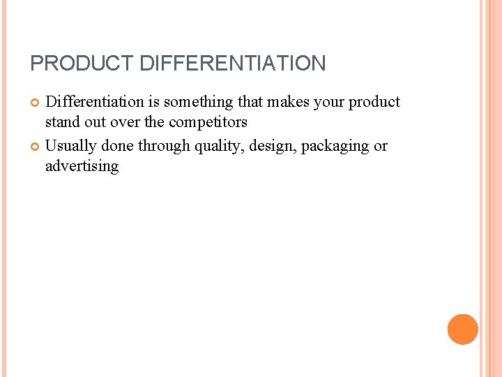 PRODUCT DIFFERENTIATION Differentiation is something that makes your product stand out over the competitors