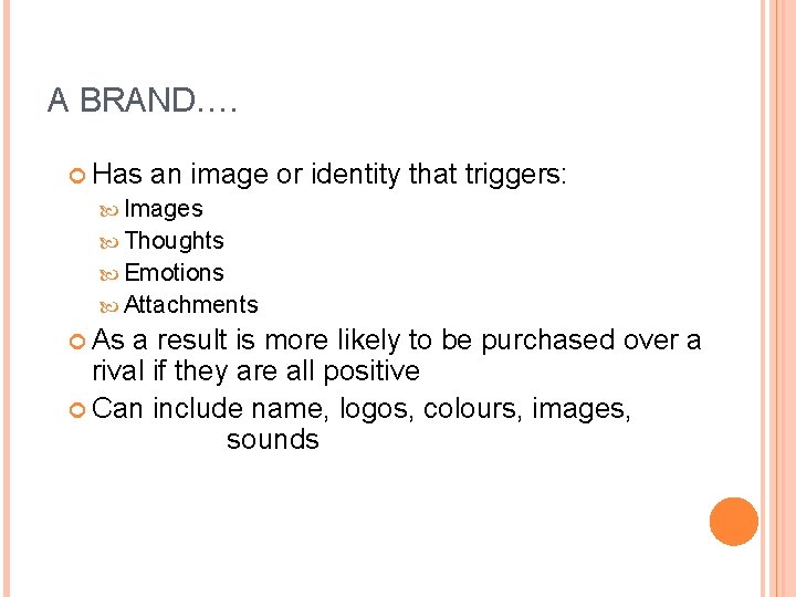 A BRAND…. Has an image or identity that triggers: Images Thoughts Emotions Attachments As