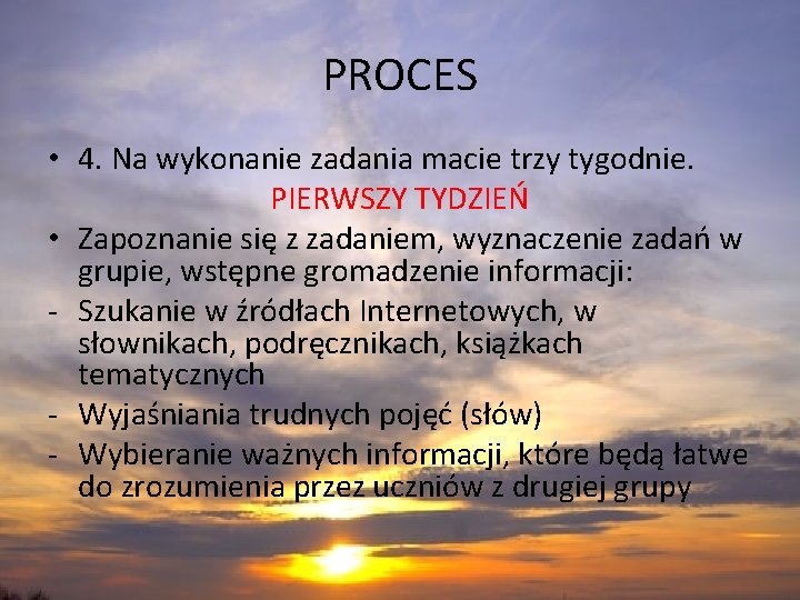 PROCES • 4. Na wykonanie zadania macie trzy tygodnie. PIERWSZY TYDZIEŃ • Zapoznanie się