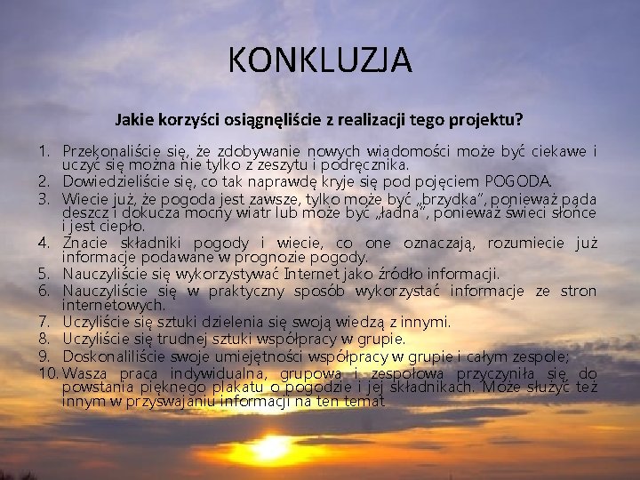 KONKLUZJA Jakie korzyści osiągnęliście z realizacji tego projektu? 1. Przekonaliście się, że zdobywanie nowych