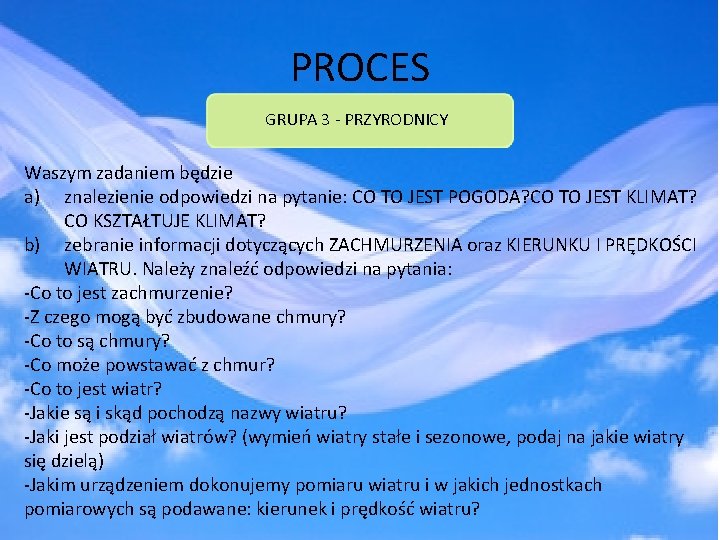 PROCES GRUPA 3 - PRZYRODNICY Waszym zadaniem będzie a) znalezienie odpowiedzi na pytanie: CO