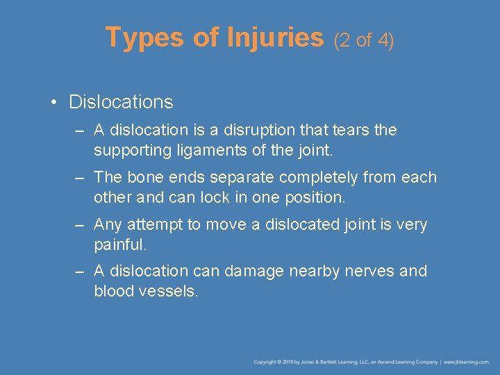 Types of Injuries (2 of 4) • Dislocations – A dislocation is a disruption