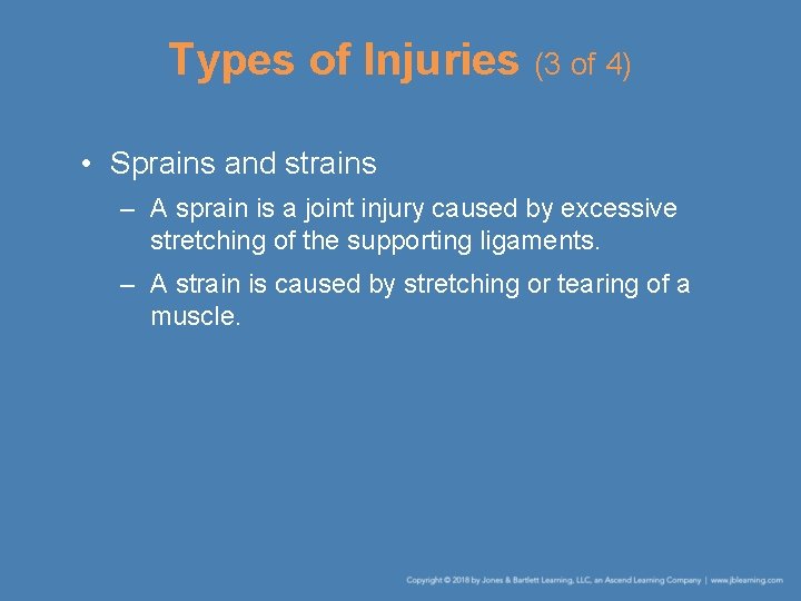 Types of Injuries (3 of 4) • Sprains and strains – A sprain is