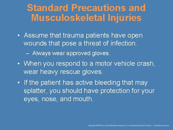 Standard Precautions and Musculoskeletal Injuries • Assume that trauma patients have open wounds that