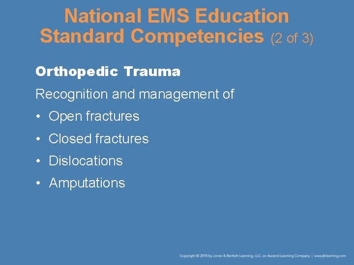 National EMS Education Standard Competencies (2 of 3) Orthopedic Trauma Recognition and management of