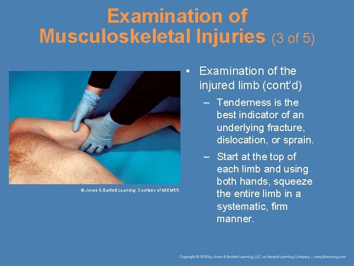 Examination of Musculoskeletal Injuries (3 of 5) • Examination of the injured limb (cont’d)