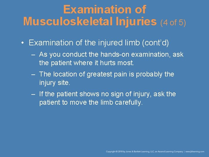 Examination of Musculoskeletal Injuries (4 of 5) • Examination of the injured limb (cont’d)