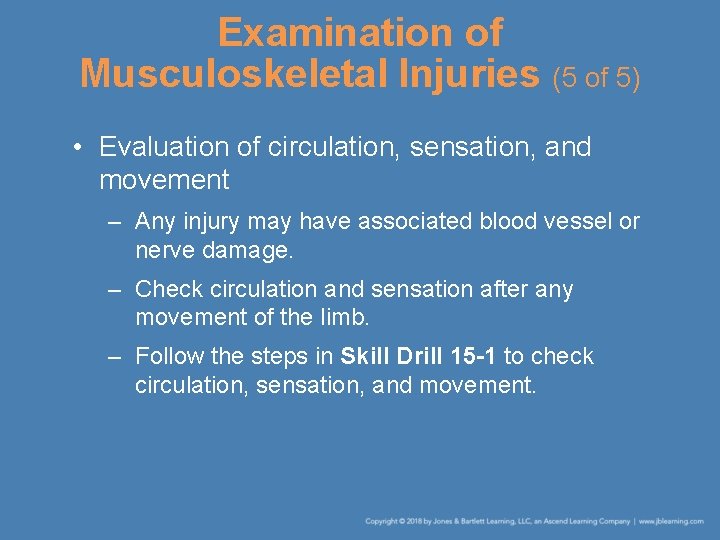 Examination of Musculoskeletal Injuries (5 of 5) • Evaluation of circulation, sensation, and movement