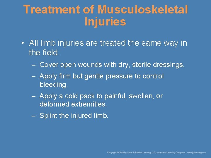 Treatment of Musculoskeletal Injuries • All limb injuries are treated the same way in