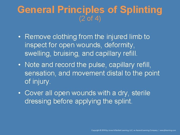 General Principles of Splinting (2 of 4) • Remove clothing from the injured limb