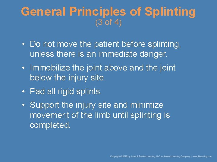 General Principles of Splinting (3 of 4) • Do not move the patient before
