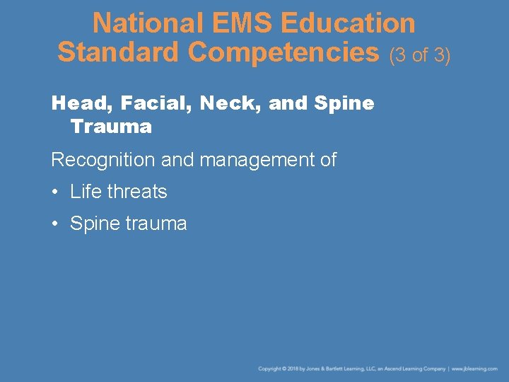 National EMS Education Standard Competencies (3 of 3) Head, Facial, Neck, and Spine Trauma