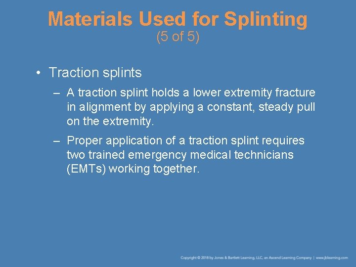 Materials Used for Splinting (5 of 5) • Traction splints – A traction splint