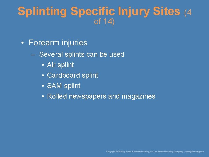 Splinting Specific Injury Sites (4 of 14) • Forearm injuries – Several splints can
