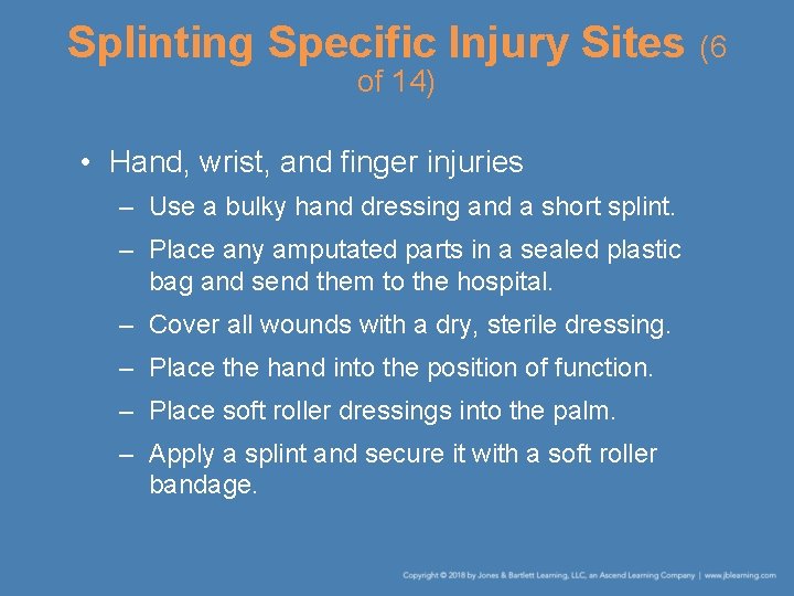 Splinting Specific Injury Sites (6 of 14) • Hand, wrist, and finger injuries –
