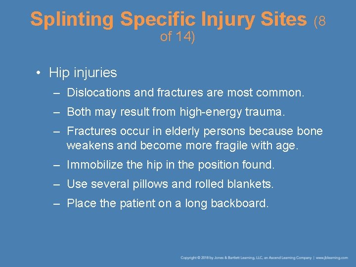 Splinting Specific Injury Sites (8 of 14) • Hip injuries – Dislocations and fractures