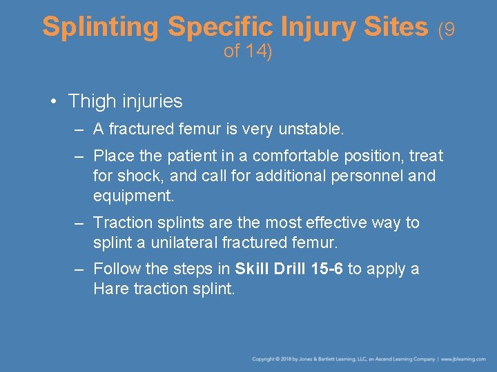 Splinting Specific Injury Sites (9 of 14) • Thigh injuries – A fractured femur