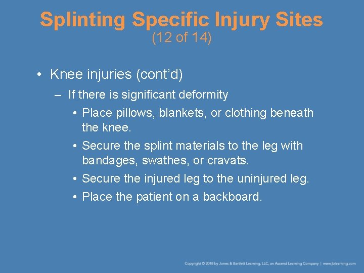 Splinting Specific Injury Sites (12 of 14) • Knee injuries (cont’d) – If there