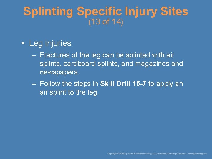 Splinting Specific Injury Sites (13 of 14) • Leg injuries – Fractures of the