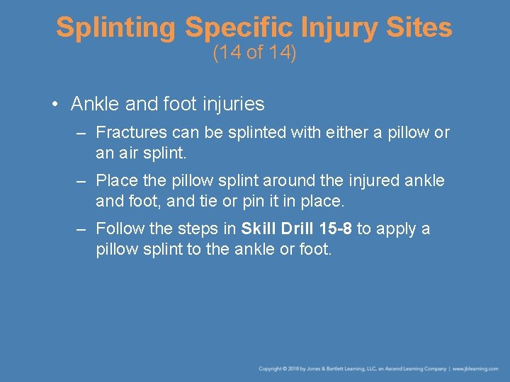 Splinting Specific Injury Sites (14 of 14) • Ankle and foot injuries – Fractures