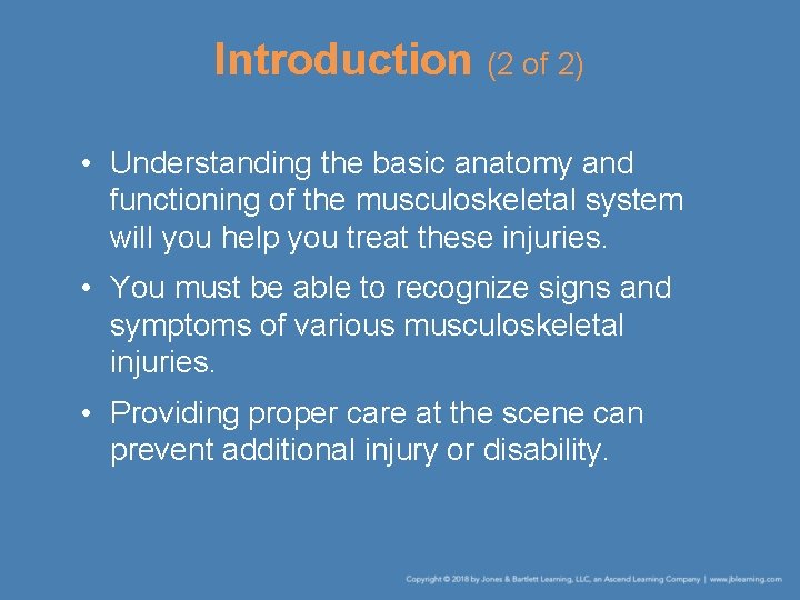 Introduction (2 of 2) • Understanding the basic anatomy and functioning of the musculoskeletal