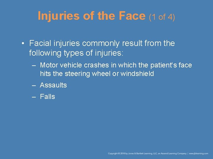 Injuries of the Face (1 of 4) • Facial injuries commonly result from the