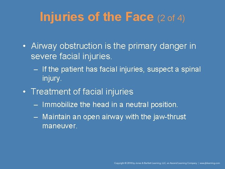 Injuries of the Face (2 of 4) • Airway obstruction is the primary danger