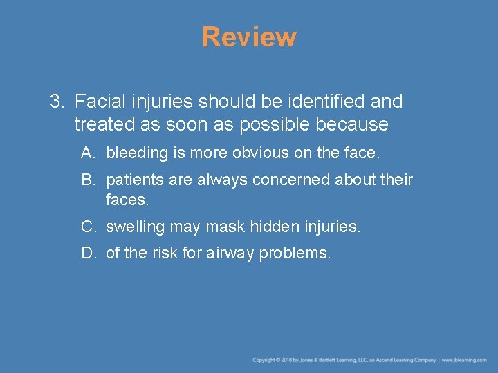 Review 3. Facial injuries should be identified and treated as soon as possible because