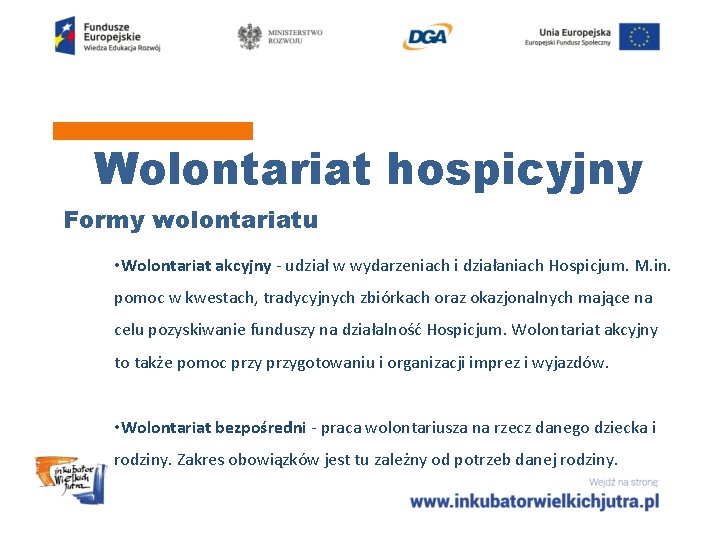 Wolontariat hospicyjny Formy wolontariatu • Wolontariat akcyjny - udział w wydarzeniach i działaniach Hospicjum.