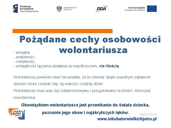 Pożądane cechy osobowości wolontariusza - empatia; - wrażliwość; - cierpliwość; - umiejętność łączenia działania