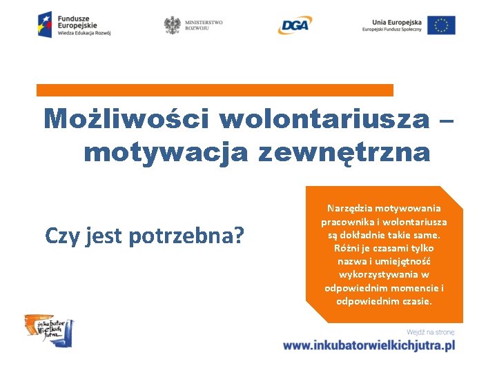 Możliwości wolontariusza – motywacja zewnętrzna Czy jest potrzebna? Narzędzia motywowania pracownika i wolontariusza są