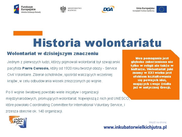 Historia wolontariatu Wolontariat w dzisiejszym znaczeniu Jednym z pierwszych ludzi, którzy pojmowali wolontariat był