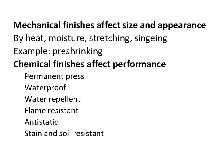 Mechanical finishes affect size and appearance By heat, moisture, stretching, singeing Example: preshrinking Chemical