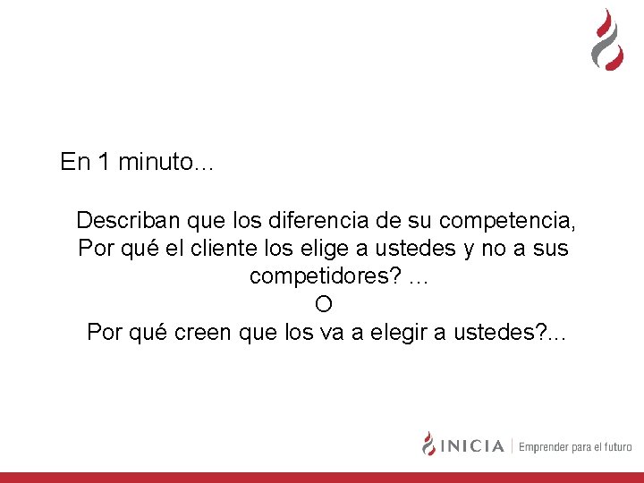 Por que vendemos? En 1 minuto… Describan que los diferencia de su competencia, Por