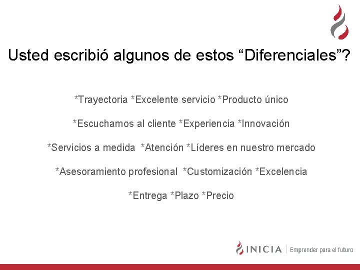  Usted escribió algunos de estos “Diferenciales”? *Trayectoria *Excelente servicio *Producto único *Escuchamos al