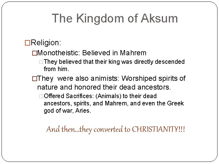 The Kingdom of Aksum �Religion: �Monotheistic: Believed in Mahrem �They believed that their king