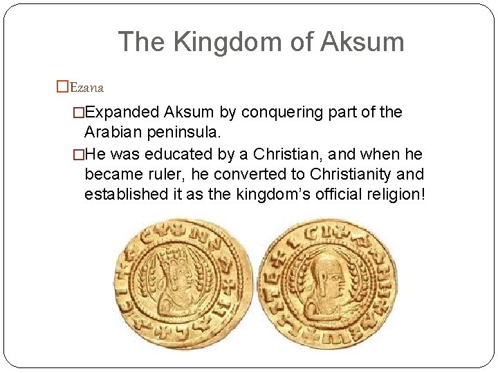 The Kingdom of Aksum �Ezana �Expanded Aksum by conquering part of the Arabian peninsula.