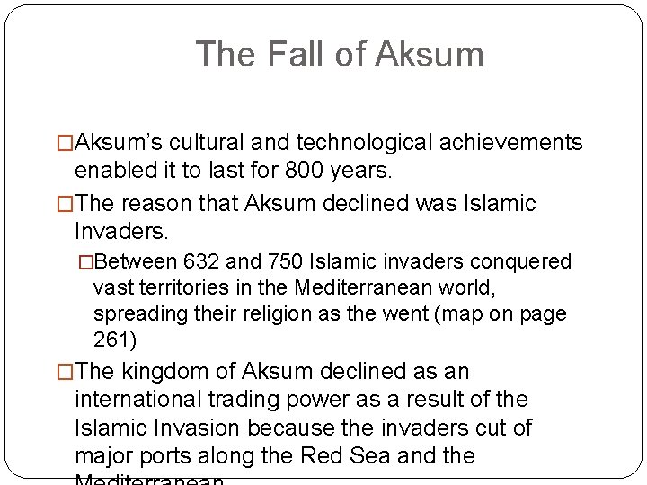 The Fall of Aksum �Aksum’s cultural and technological achievements enabled it to last for