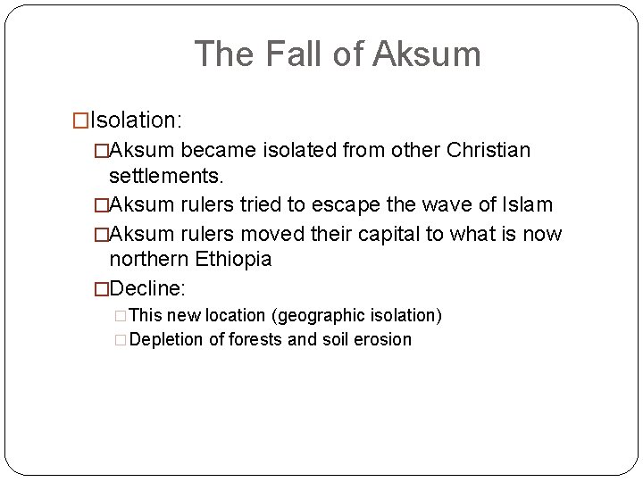 The Fall of Aksum �Isolation: �Aksum became isolated from other Christian settlements. �Aksum rulers