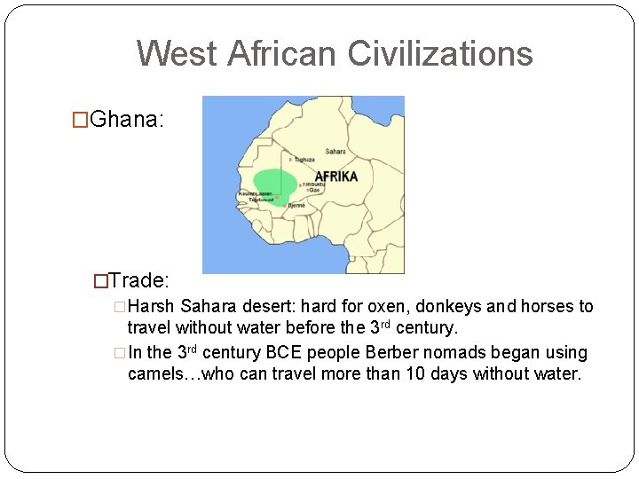 West African Civilizations �Ghana: �Trade: �Harsh Sahara desert: hard for oxen, donkeys and horses