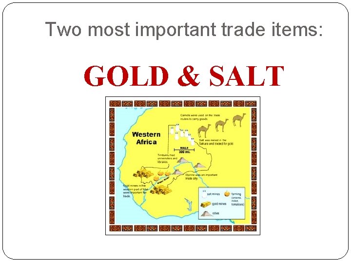 Two most important trade items: GOLD & SALT 